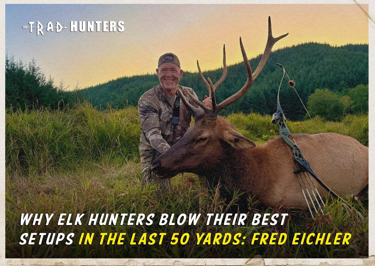 Why Elk Hunters Blow Their Best Setups in the Last 50 Yards: Fred Eichler